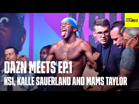 DAZN MEETS Ep 1: KSI on wanting to fight Jake Paul. Plus Kalle Sauerland and Mams Taylor interviews.