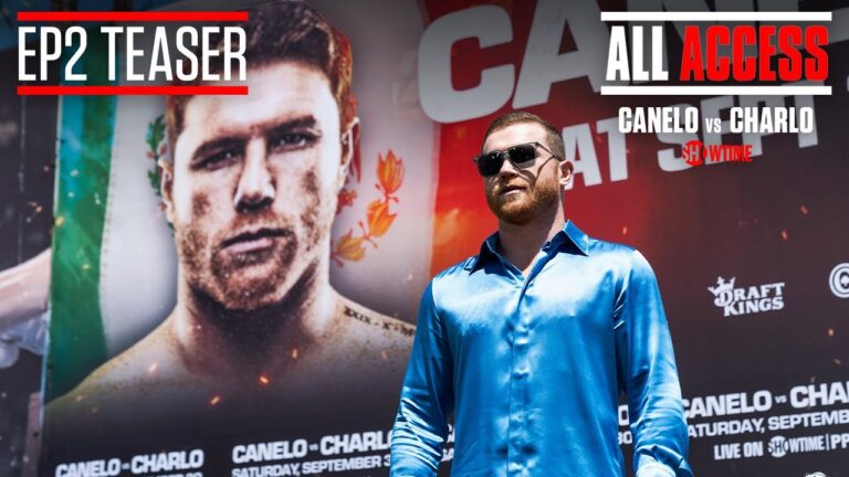ALL ACCESS: CANELO vs. CHARLO Episode 2 TEASER