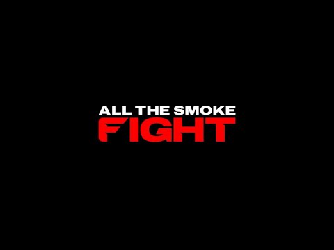 Introducing All The Smoke Fight