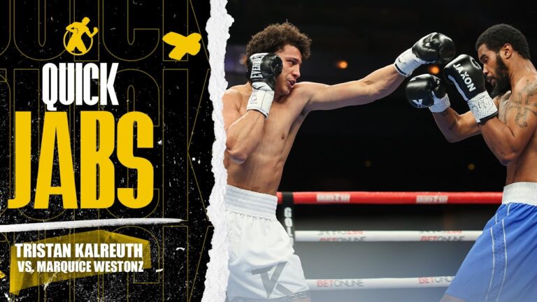 Quick Jabs | Tristan Kalreuth vs. Marquice Weston…Battle of the Giants!