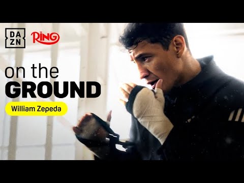 William Zepeda's RELENTLESS pressure | DAZN On the Ground