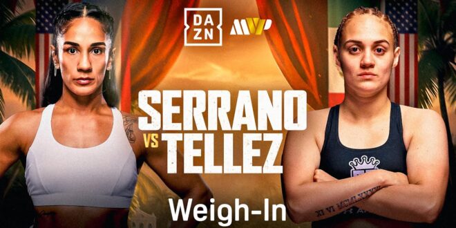AMANDA SERRANO VS. REINA TELLEZ WEIGH IN LIVESTREAM – Boxing News