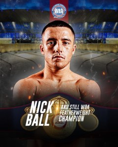Nick Ball Retains His WBA World Title with Authority â€“ World Boxing Association