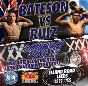 Bateson-Ruiz this Saturday for the WBA-Intercontinental Super Bantamweight BeltÂ  â€“ World Boxing Association