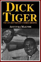  dick tiger Radio Interview Transcript: Adeyinka Makinde author of Dick Tiger The Life and Times of a Boxing Immortal