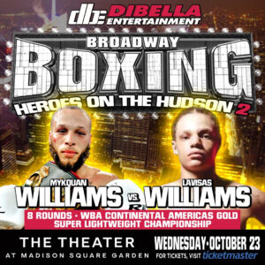 WORLD-RATED SUPER LIGHTWEIGHT CONTENDER â€œMARVELOUSâ€ MYKQUAN WILLIAMS BATTLES LAVISAS WILLIAMS ON DIBELLA ENTERTAINMENTâ€™S â€œHEROES ON THE HUDSON 2â€